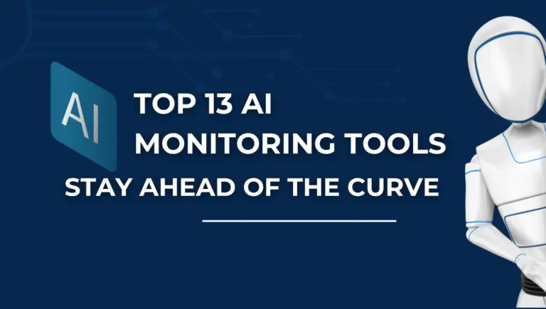 TOP 13 AI Monitoring Tools: Stay Ahead of the Curve