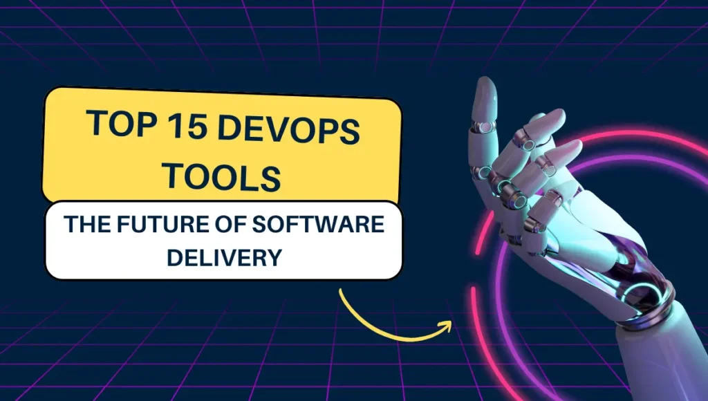 Top 15 DevOps tools: The Future of Software Delivery