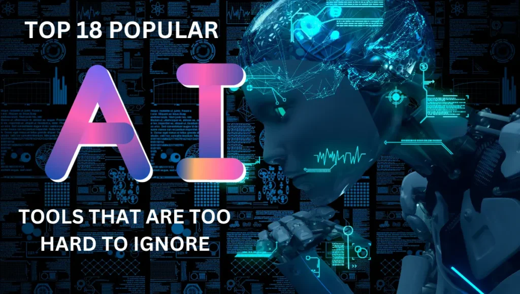 Top 18 Popular AI Tools That Are Too Hard To Ignore