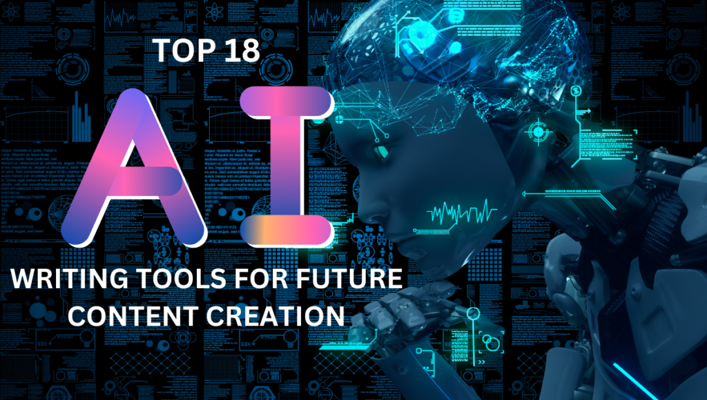 Top 18 AI Writing Tools For Future Content Creation