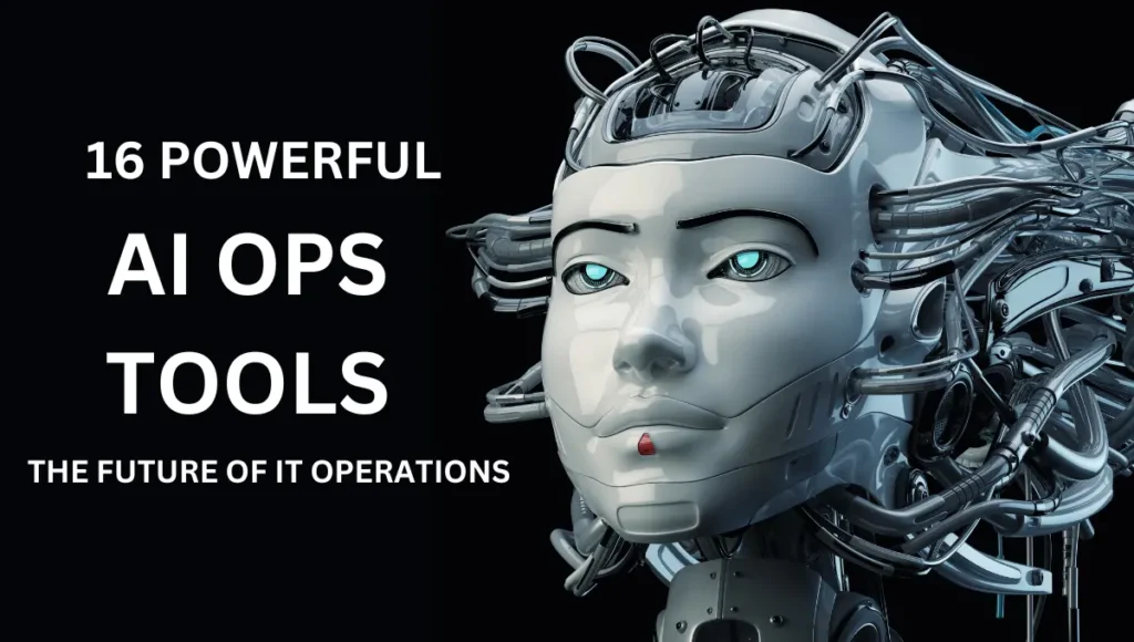 16 Powerful AI Ops Tools: The Future of IT Operations