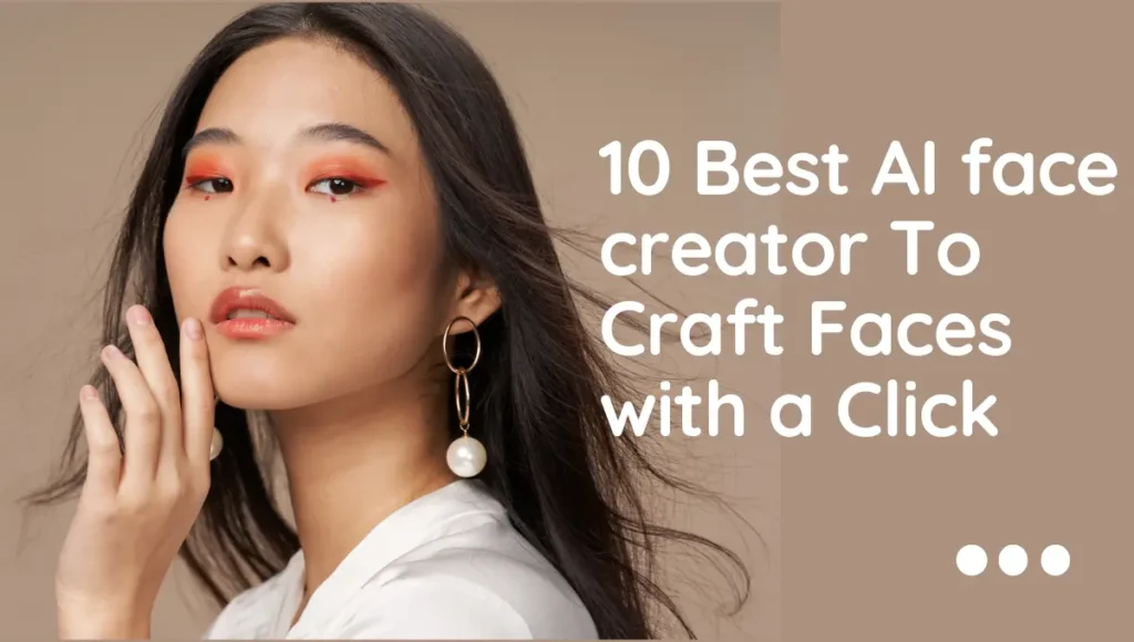 10 Best AI face creator To Craft Faces with a Click