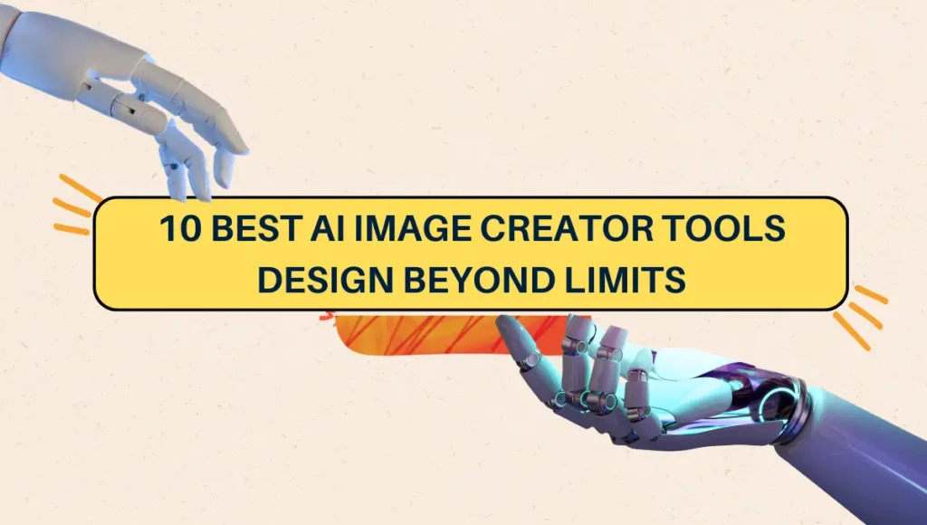 10 Best AI Image Creator Tools: Design Beyond Limits