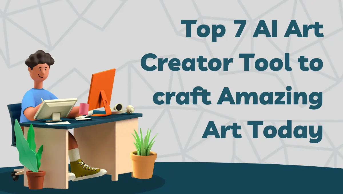 Top 7 AI Art Creator Tool to craft Amazing Art Today