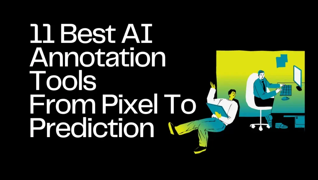 11 Best AI Annotation Tools: From Pixel To Prediction