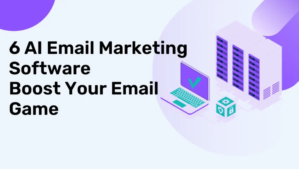 6 AI Email Marketing Software: Boost Your Email Game