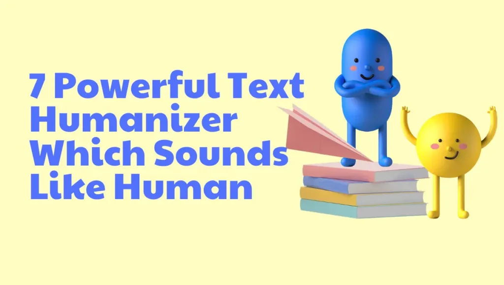 7 Powerful Text Humanizer Which Sounds Like Human