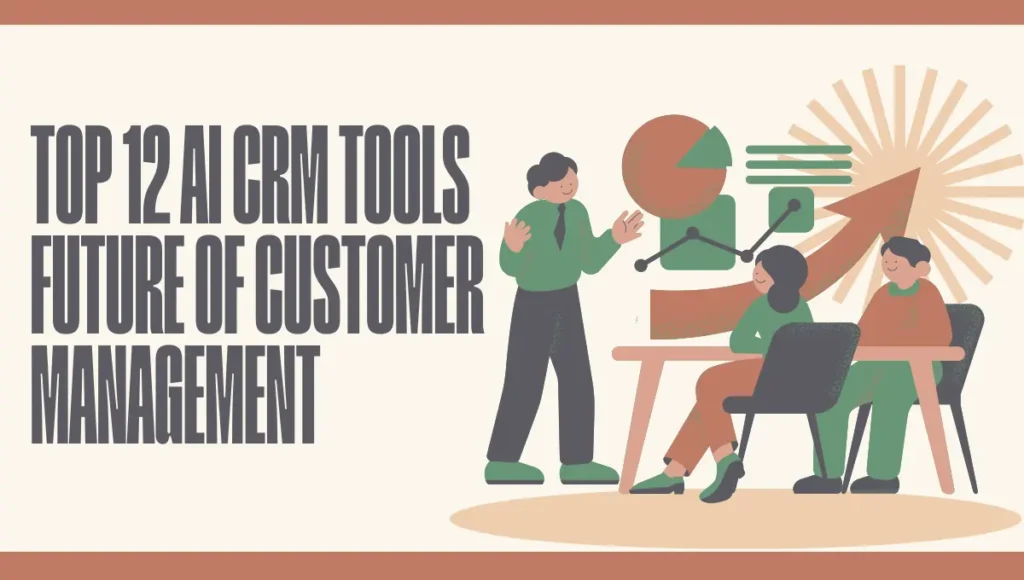 Top 12 AI CRM Tools: Future of Customer Management
