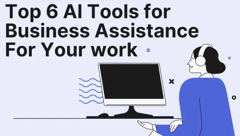 Top 6 AI Tools for Business Assistance For Your work Top 6 AI Tools for Business Assistance For Your work