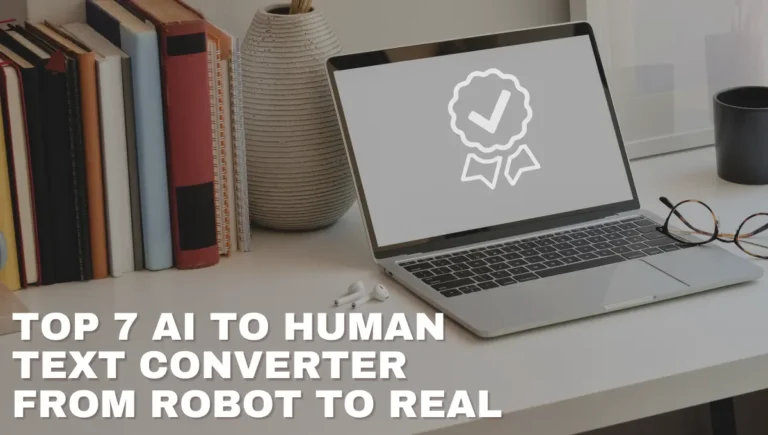 Top 7 AI To Human Text Converter:  Bypass AI Detection