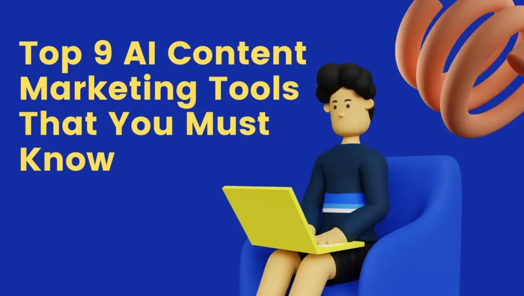 Top 9 AI Content Marketing Tools That You Must Know