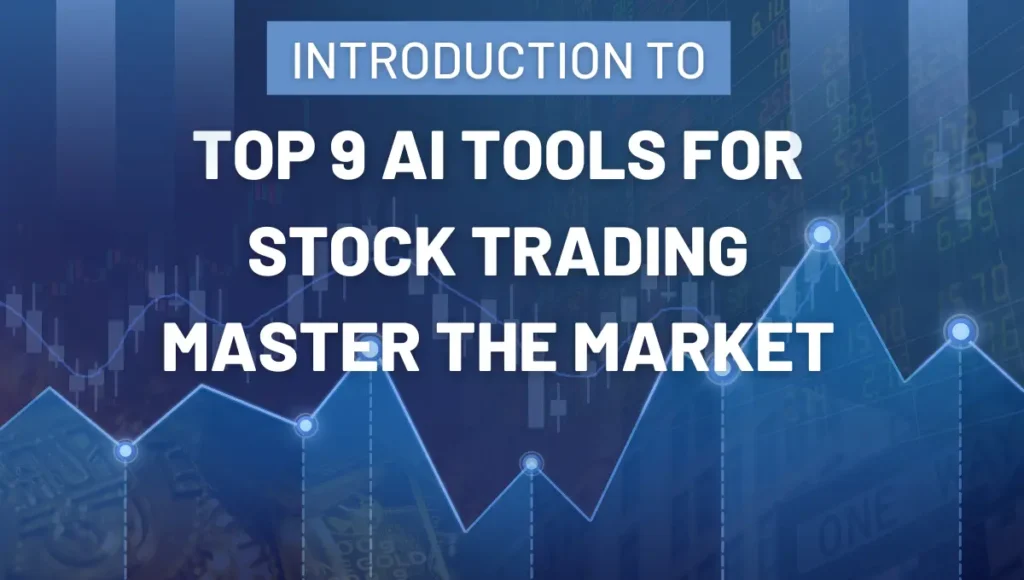Top 9 AI Tools For Stock Trading: Master The Market