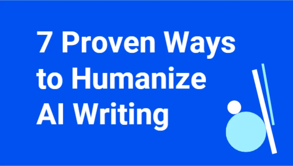 7 Proven Ways to Humanize AI Writing