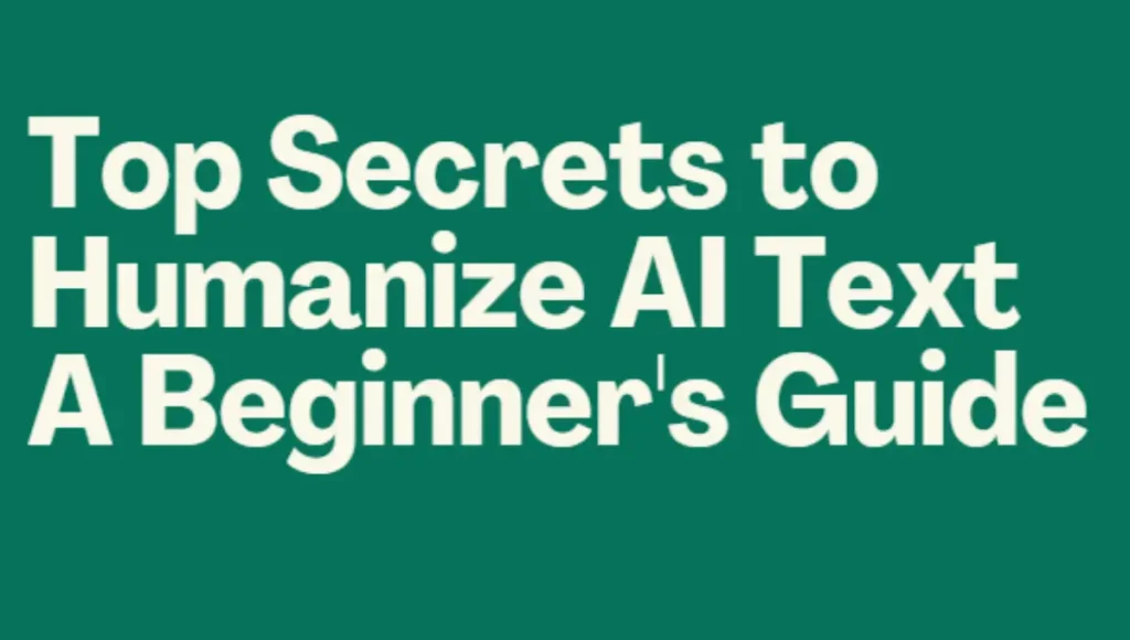 Top Secrets to Humanize AI Text: A Beginner's Guide