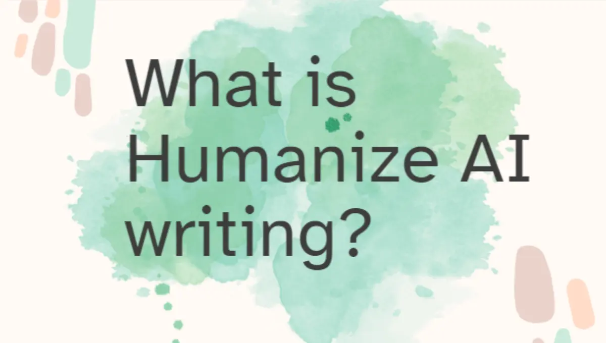What is Humanize AI writing?