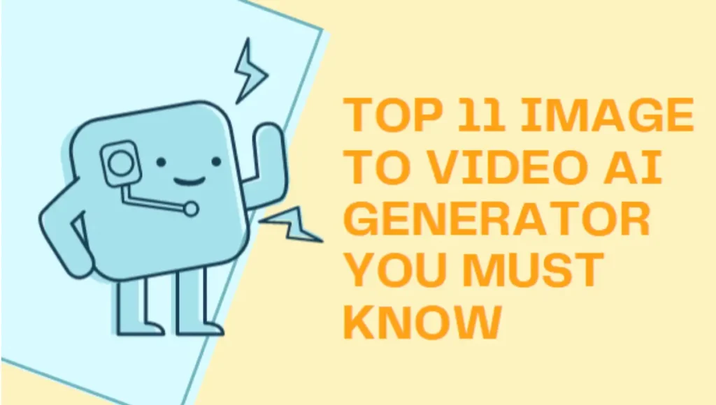 Top 11 Image To Video AI Generator You Must Know