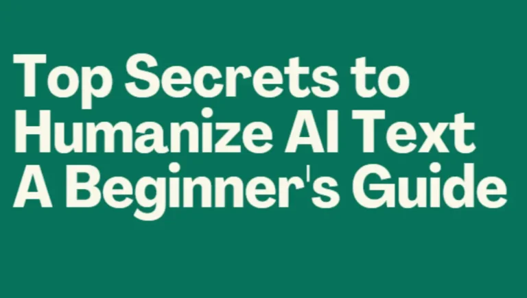 Top Secrets to Humanize AI Text: A Beginner’s Guide